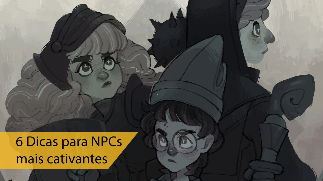 6 Dicas para criar NPCs cativantes