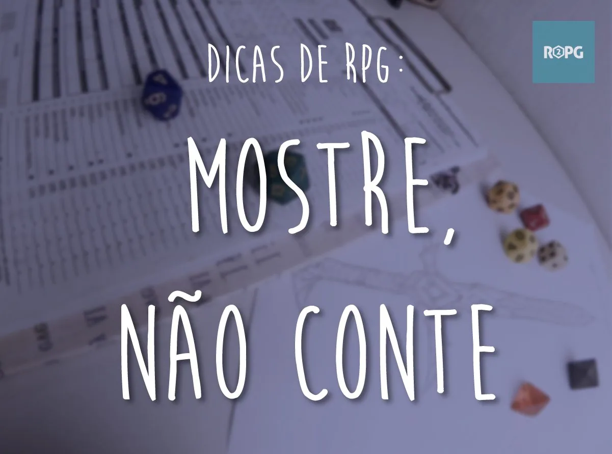 Mostre, não conte! Dica de RPG para Mestres e Jogadores!
